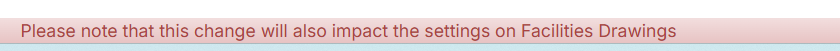 Message that change also affects Facilities Drawings.